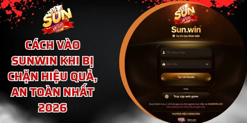 Cách vào Sunwin khi bị chặn