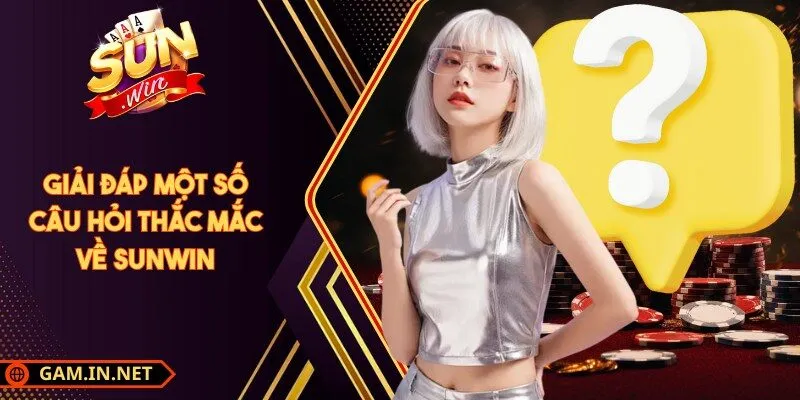 Giải đáp một số câu hỏi thắc mắc về Sunwin
