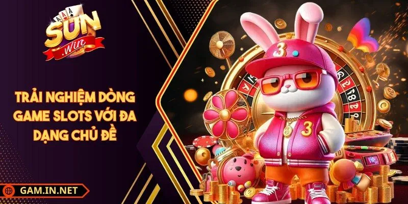 Trải nghiệm dòng game slots với đa dạng chủ đề